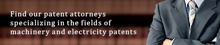 Find our patent attorneys specializing in the fields of machinery and electricity patents