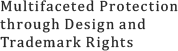 Multifaceted protection through design and trademark rights